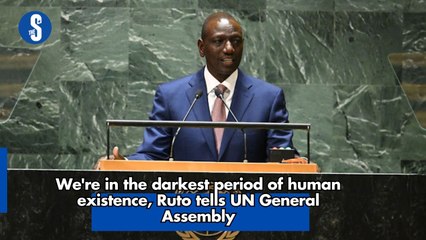 We're in darkest period of human existence, Ruto tells UN General Assembly