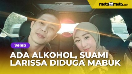 Ada Botol Alkohol, Suami Larissa Chou Diduga Mabuk Bareng Mertua