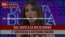 Rai, Clamorosa Gaffe A La Volta Buona: E' Successo A Caterina Balivo!