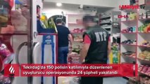 Tekirdağ'da uyuşturucu operasyonu! 24 şüpheli yakalandı