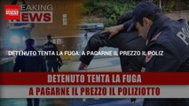 Detenuto Tenta La Fuga: A Pagarne Il Prezzo Il Poliziotto!