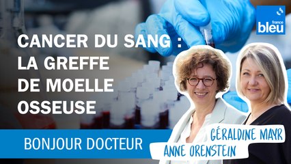 Cancer du sang : comment fonctionne la greffe de moelle osseuse