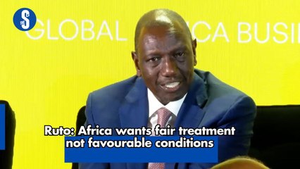Ruto: Africa wants fair treatment not favourable conditions
