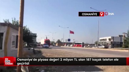 Osmaniye’de piyasa değeri 2 milyon TL olan 187 kaçak telefon ele geçirildi