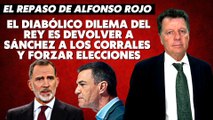 Alfonso Rojo: “El diabólico dilema del Rey es devolver a Sánchez a los corrales y forzar elecciones”