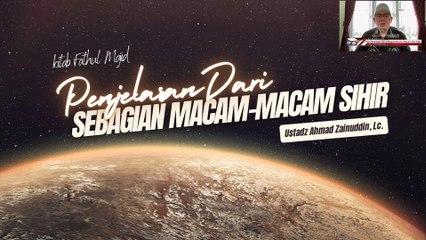 Ustadz Ahmad Zainuddin: Penjelasan dari Sebagian Macam-Macam Sihir bag 1