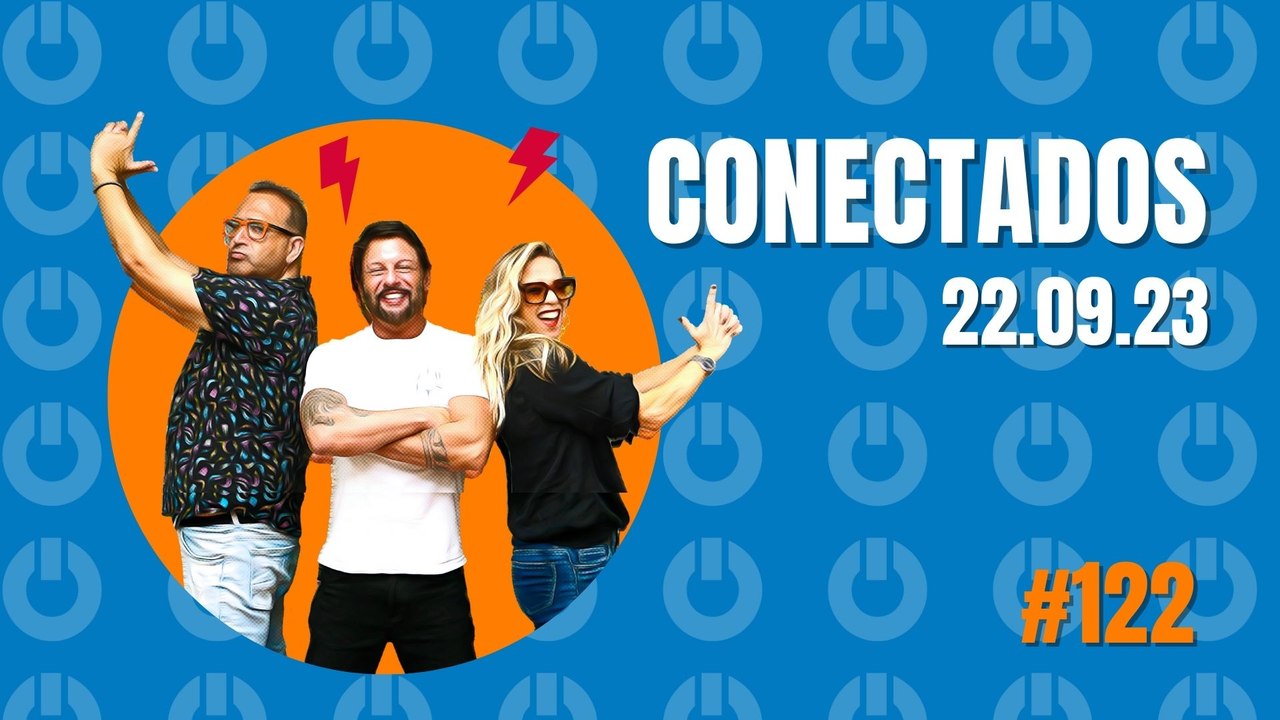 Conectados #122 - 22/09/2023