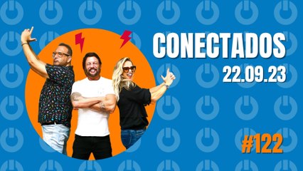 Conectados #122 - 22/09/2023