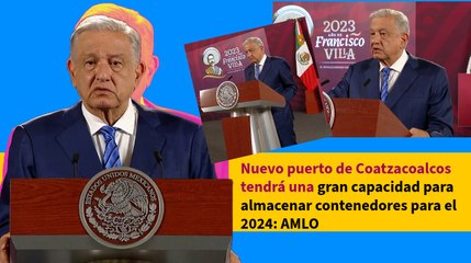 Nuevo puerto de Coatzacoalcos tendrá una gran capacidad para almacenar contenedores para el 2024: AMLO