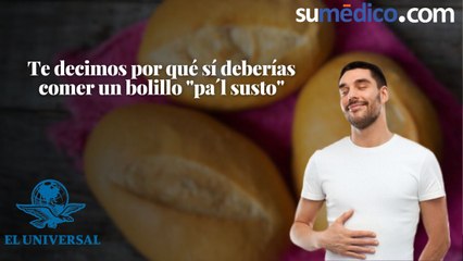 Te decimos por qué sí deberías comer un bolillo "pa´l susto"