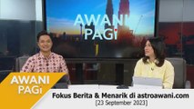AWANI Pagi: Berita tumpuan & menarik di astroawani.com [23 September 2023]