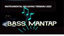 INSTRUMENTAL RELAXING TERBARU 2023