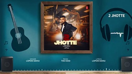 2 Jhotte (Full Audio) | Lopon Sidhu, The Kidd | Latest Punjabi Songs 2023