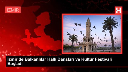 İzmir'de Balkanlılar Halk Dansları ve Kültür Festivali Başladı