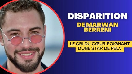 Disparition de Marwan Berreni : Le cri du cœur déchirant d'une actrice de Plus belle la vie