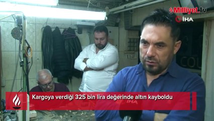 325 bin liralık altını kargoda kaybetti: Şu an günleri sayıyoruz
