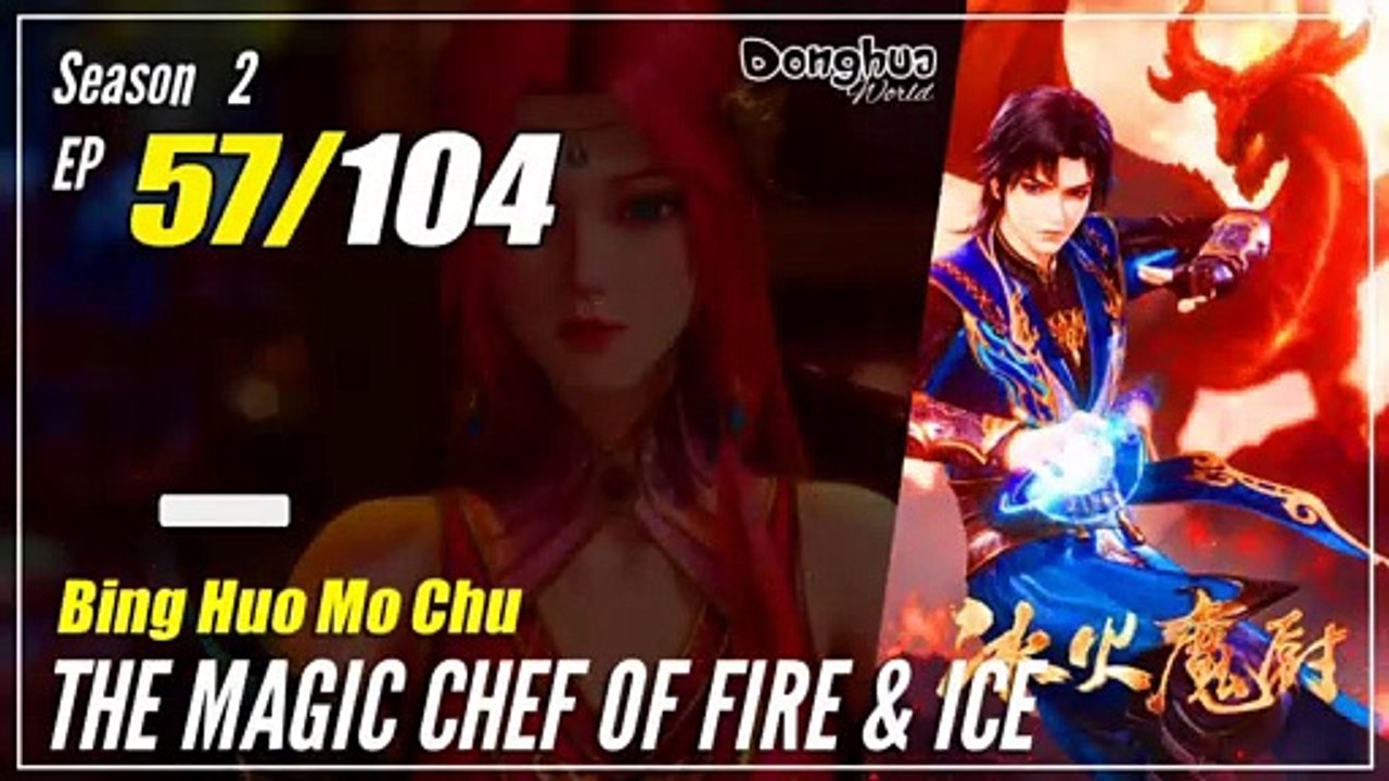 【Bing Huo Mo Chu】 S2 EP 57 (109) - The Magic Chef of Fire and Ice 冰火魔厨 | 1080
