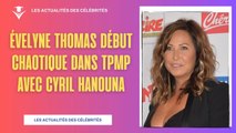 Évelyne Thomas Début Chaotique dans TPMP avec Cyril Hanouna