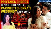 Priyanka Chopra likely to skip Parineeti Chopra’s wedding, sends best wishes | Oneindia News