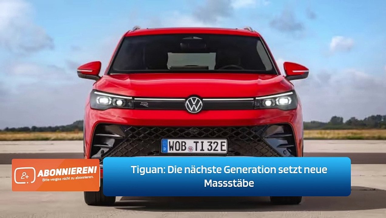 Tiguan: Die nächste Generation setzt neue Massstäbe