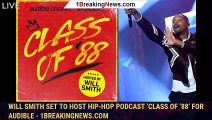 Will Smith Set To Host Hip-Hop Podcast ‘Class Of ’88’ For Audible - 1breakingnews.com