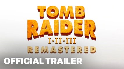 Tomb Raider 1-3 Remastered Trailer