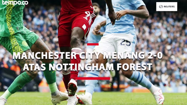 Manchester City Kokoh di Puncak Klasemen Usai Menang 2-0 Atas Nottingham Forest