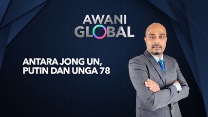 AWANI Global: Antara Jong Un, Putin Dan UNGA 78