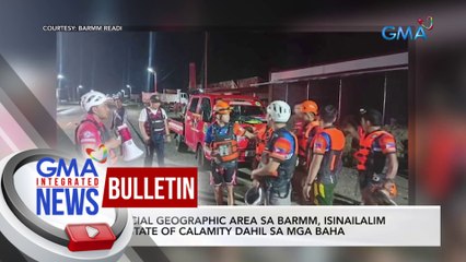 Special Geographic Area sa BARMM, isinailalim sa state of calamitydahil sa mga baha | GMA Integrated News Bulletin