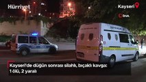 Kayseri'de düğün sonrası silahlı, bıçaklı kavga: 1 ölü, 2 yaralı