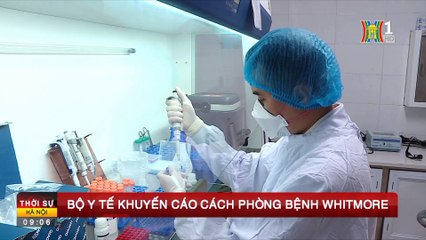 Bộ Y tế khuyến cáo cách phòng bệnh Whitmore