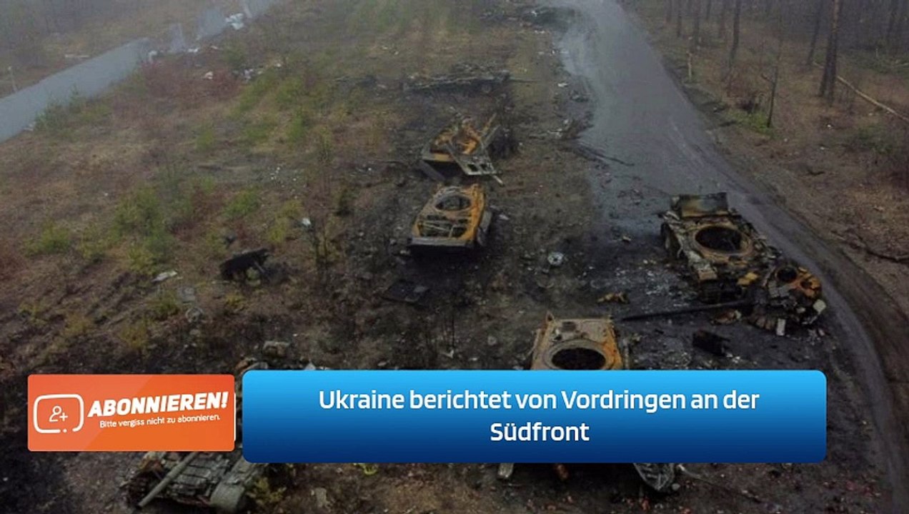 Ukraine berichtet von Vordringen an der Südfront