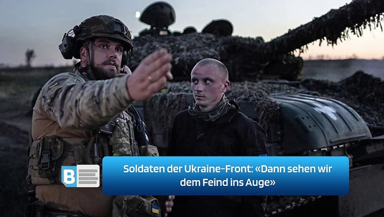 Soldaten der Ukraine-Front: «Dann sehen wir dem Feind ins Auge»