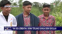 Tak Ada Jembatan, Siswa di Kabupaten Banggai Sulteng Terjang Sungai Demi Sekolah!