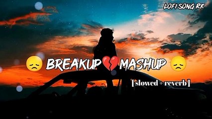 Breakup mashup [ slowed and reverb ]  lofi songs | Arijit Singh | darshan raval | Atif Aslam | songs |