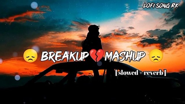 Breakup mashup [ slowed and reverb ] lofi songs | Arijit Singh | darshan raval | Atif Aslam | songs |