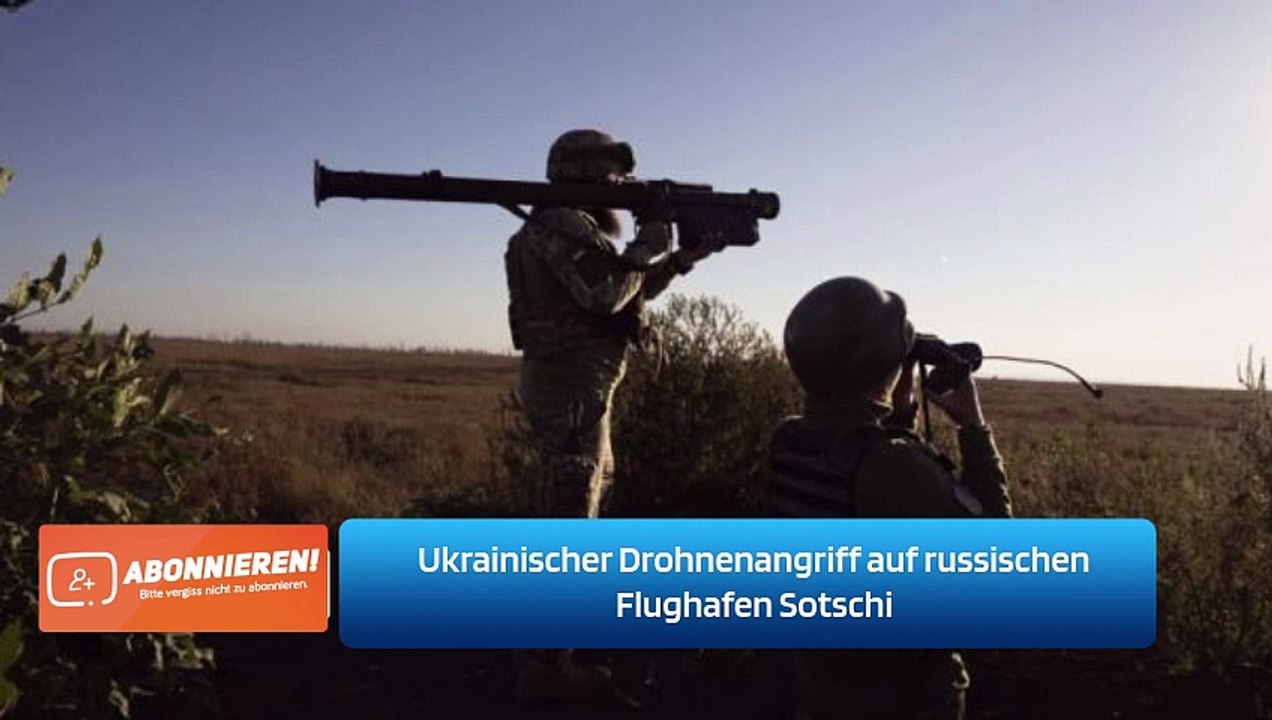 Ukrainischer Drohnenangriff auf russischen Flughafen Sotschi