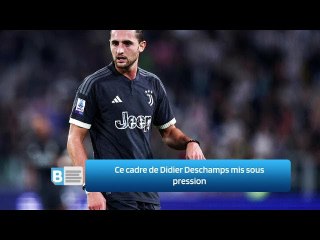 Ce cadre de Didier Deschamps mis sous pression