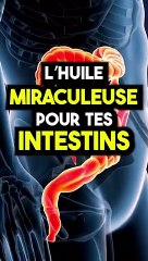L’HUILE MIRACULEUSE POUR TES INTESTINS