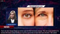 Menopause can change the shape of women's eyes while hormonal changes can