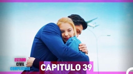 Estado Civil: Complicado Capítulo 39 (Versión Larga)