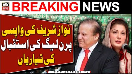 PML-N start preparations to welcome Nawaz Sharif back