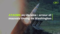 ATACMS en Ukraine : erreur et mauvais timing de Washington