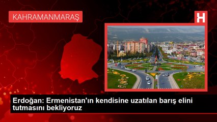 Erdoğan Ermenistan'ın kendisine uzatılan barış elini tutmasını bekliyoruz