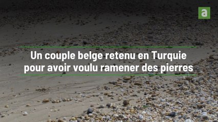 Un couple de jeunes belges retenus en Turquie pour avoir ramassé trois pierres pendant leurs vacances