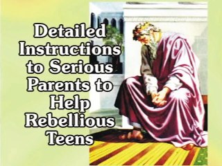 Rebel 01 Detailed Instructions To Serious Parents To Help Rebel Teens