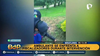 Miraflores: vendedora ambulante se enfrenta a fiscalizadores que le decomisaron sus productos