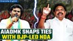 AIADMK breaks ties with BJP-led NDA alliance ahead of 2024 Lok Sabha polls | Oneindia News