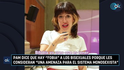 Pam dice que hay "fobia" a los bisexuales porque les consideran "una amenaza para el sistema monosexista"