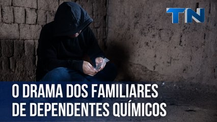 O drama dos familiares de dependentes químicos